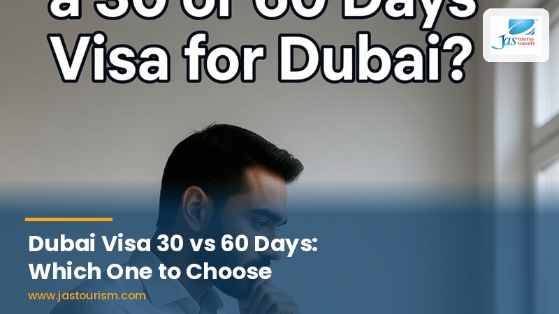 Dubai visa 30 vs 60 days comparison